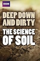 Deep, Down and Dirty: The Science of Soil (2014)