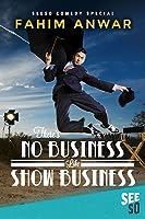 Fahim Anwar: There's No Business Like Show Business (2017)