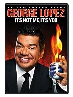 George Lopez: It's Not Me, It's You (2012)