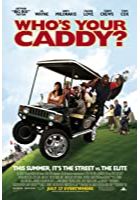Who's Your Caddy? (2007)